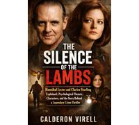 THE SILENCE OF THE LAMBS: Hannibal Lecter and Clarice Starling Explained: Psychological Themes, Characters, and the Story Behind a Legendary Crime Thriller