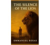 The Silence of the Lion: A Story of Strength, Purpose, and the Restoration of the Inner Man