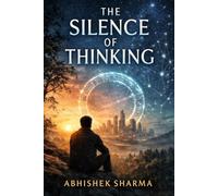 THE SILENCE OF THINKING: Beyond The Noise Of The Mind
