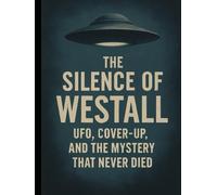 The Silence of Westall: UFO, Cover-Up, and the Mystery That Never Died