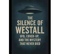 The Silence of Westall: UFO, Cover-Up, and the Mystery That Never Died