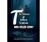 The Silence Of Willow Station Who Killed Lena?