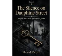 The Silence on Dauphine Street: Whispers in the Heart of the French Quarter (The Shadow Coast Chronicles)
