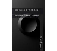 THE SILENCE PROTOCOL: ANTIDOTE FOR THE ARCHIVIST