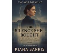 The Silence She Bought: A political thriller about NDAs, hush money and who pays for the truth (The Heir She Built)