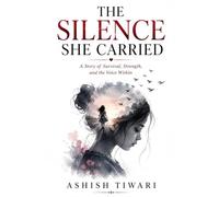 THE SILENCE SHE CARRIED: Some wounds begin with a single sentence that no one believes. "A Story of Silence, Survival, and Finding the Courage to Heal"