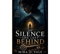 THE SILENCE SHE LEFT BEHIND: A Gripping Psychological Thriller with Dark Secrets, Missing Persons, Twisted Lies, and a Shocking Final Twist
