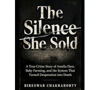 The Silence She Sold :: A Gripping True Crime Story of Amelia Dyer, Baby Farming, and Victorian Seri (Real Cases That Still Haunt Us)
