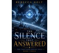 The Silence That Answered: A First Contact Space Opera of Alien Intelligence, Galactic Politics, Ancient Technology, and Interstellar Crisis: 3 (The Fractured Empire Saga)