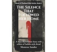 The Silence That Followed Her Home: A Slow-Burn Ghost Story with echoes of Sadako-style dread (Ghost of Thailand Mini Series)