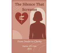 The Silence That Screams: From Doubt to Clarity - A Woman’s Guide to Unmasking Betrayal