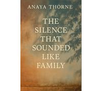 The Silence That Sounded Like Family: An emotional brother story about healing, sacrifice, and the family we choose