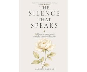 The Silence That Speaks: 365 breaths to reconnect with the sacred within you