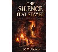 The Silence That Stayed: A Psychological Horror Novella