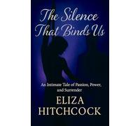 The Silence the Binds Us: An Intimate Tale of Passion, Power, and Surrender (The Echoes of Silence Trilogy)