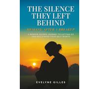 The Silence They Left Behind: Healing After a Breakup: A Memoir-Guided Journey to Letting Go and Reclaiming Your Self-Worth