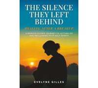 The Silence They Left Behind: Healing After a Breakup: A Memoir-Guided Journey to Letting Go and Reclaiming Your Self-Worth