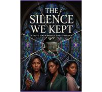 The Silence We Kept: A Truth Too Powerful To Stay Hidden