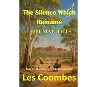 The Silence Which Remains: The Next Level (The Knowing to Your Knowing: A Journey of Self Discovery)