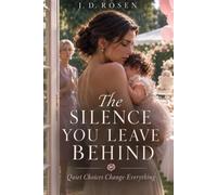 The Silence You Leave Behind: Quiet Choices Change Everything - Short Stories: 1 (Women's Destinies)