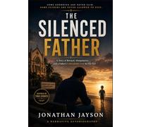 THE SILENCED FATHER: A True Story of Betrayal, Hidden Lives, and a Father’s Unbreakable Love