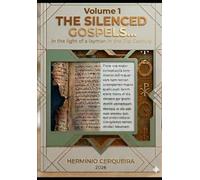 THE SILENCED GOSPELS VOLUME 1: IN THE LIGHT OF A LAYMAN IN THE 21ST CENTURY (HERMINIO CERQUEIRA - MY BOOKS & eBOOKS)