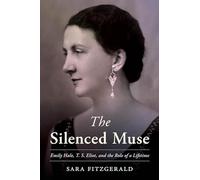 The Silenced Muse: Emily Hale, T. S. Eliot, and the Role of a Lifetime