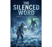 THE SILENCED WORD: A Novel of the Coldest War