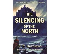 The Silencing of the North: The Sequel to Seven Deaths of an Empire (The Six Kingdoms)