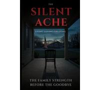 The Silent Ache: Living Loving and Greving Until That Final Goodbye
