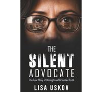 The Silent Advocate: The True Story of Strength and Grounded Truth