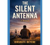 The Silent Antenna: A Memoir of Signal, Survival, and Return