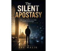 The Silent Apostasy: Why Young Muslims Leave Faith Without Announcing It (Islam in the Modern World Series: Islamic Guidance for the Challenges Facing Muslims Today)