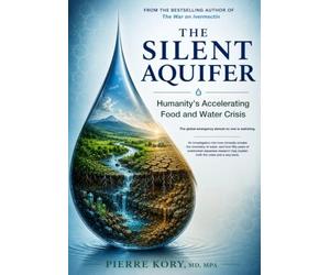 The Silent Aquifer: Humanity's Accelerating Food and Water Crisis (The Stone and Water Series)