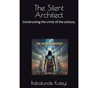 The Silent Architect: Constructing the crime of the century.