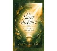 The Silent Architect: How Invisible Thoughts Build Visible Worlds
