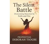 The Silent Battle: Overcoming Rejection by Faith and Fire
