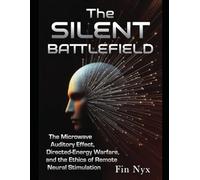 The Silent Battlefield:: The Microwave Auditory Effect, Directed-Energy Warfare, and the Ethics of Remote Neural Stimulation