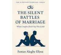 The Silent Battles of Marriage: What Couples Don't Say Out Loud (The Kingdom Marriage Series)