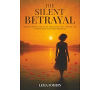 The Silent Betrayal: Healing From Toxic Love, Rebuilding Self-Worth, And Finding Peace After Heartbreak
