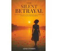 The Silent Betrayal: Healing From Toxic Love, Rebuilding Self-Worth, And Finding Peace After Heartbreak