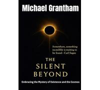 The Silent Beyond: Embracing the Mystery of Existence and the Cosmos