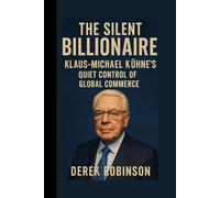 THE SILENT BILLIONAIRE: KLAUS - MICHAEL KUHNE Quiet Control of Global Commerce