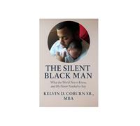 The Silent Black Man: What the World Never Knew, and He Never Needed to Say