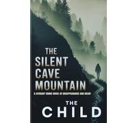 The Silent Cave Mountain: A Literary Crime Novel of Disappearance and Belief (NOVELS BY THE CHILD)
