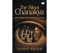 The Silent Chanakya-India’s Strategic Playbook of Patience and Power