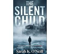 THE SILENT CHILD: A Gripping Psychological Thriller of Family Secrets and Survival