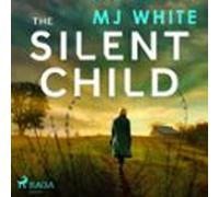 The Silent Child: An Addictive Crime Thriller With A Shocking Twist (a