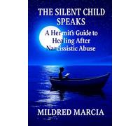 The Silent Child Speaks: A Hermit’s Guide to Healing After Narcissistic Abuse