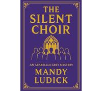 The Silent Choir: An Arabella Grey Mystery (Arabella Grey Mysteries)